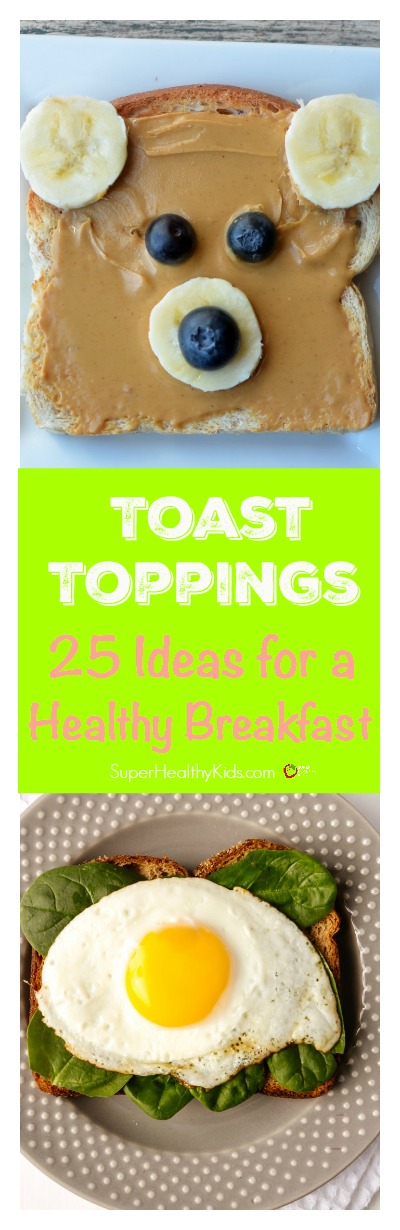 Toast Toppings: 25 Ideas for a Healthy Breakfast. Great ways to start your day! http://www.superhealthykids.com/20-toast-toppings-for-a-healthy-breakfast/ Toast Toppings: 25 Ideas for a Healthy Breakfast. Great ways to start your day!