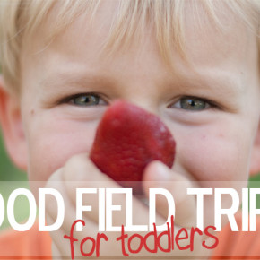 Food Field Trips for Toddlers & Preschoolers