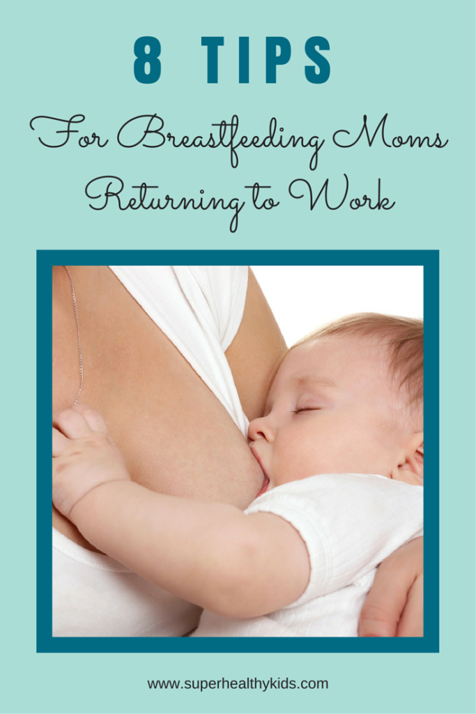 Breastfeeding Moms: 8 Tips For Returning to Work. www.superhealthykids.com